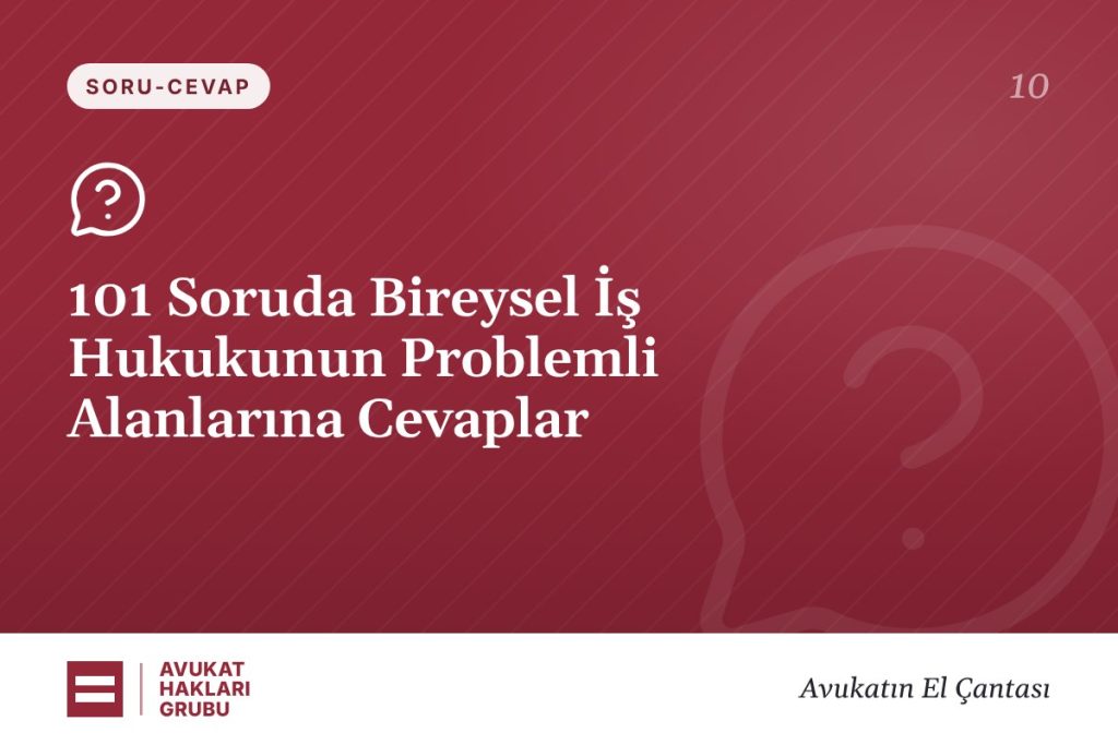 101 Soruda Bireysel İş Hukukunun Problemli Alanlarına Cevaplar